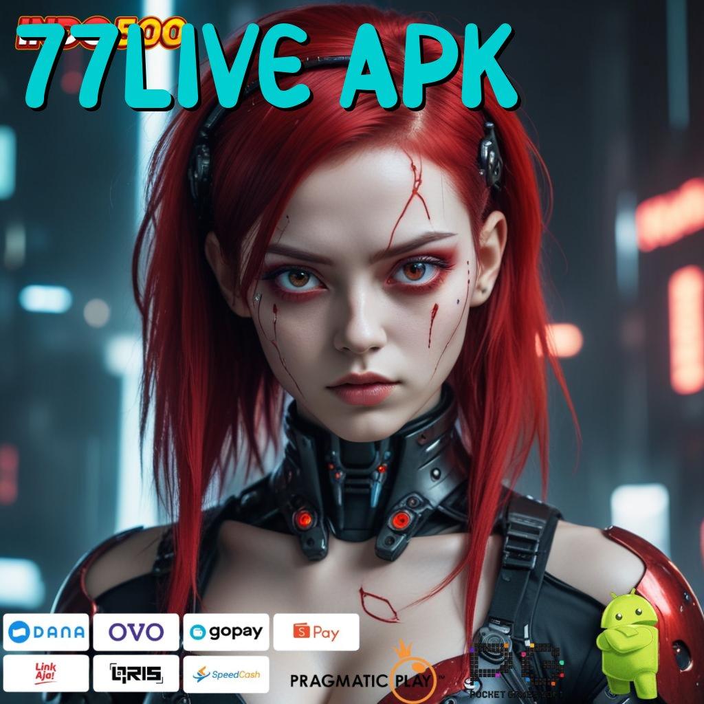 77LIVE APK Lupakanlah Dp Cepat Dana