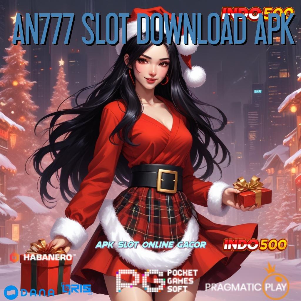 AN777 SLOT DOWNLOAD APK : Layanan APK Versi Terkini Mesin