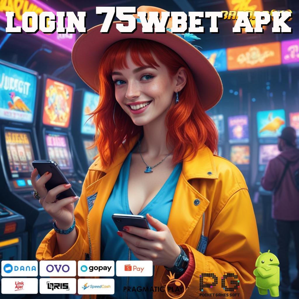 LOGIN 75WBET APK @ peluang kemenangan maksimal dalam seri baru depo bca