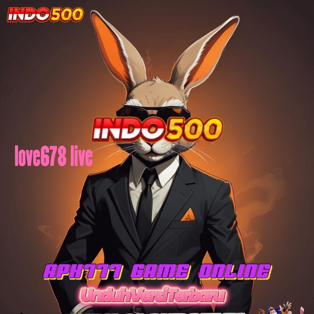 LOVE678 LIVE 🐉 Login Cepat Untuk Bonus Deposit Bsi