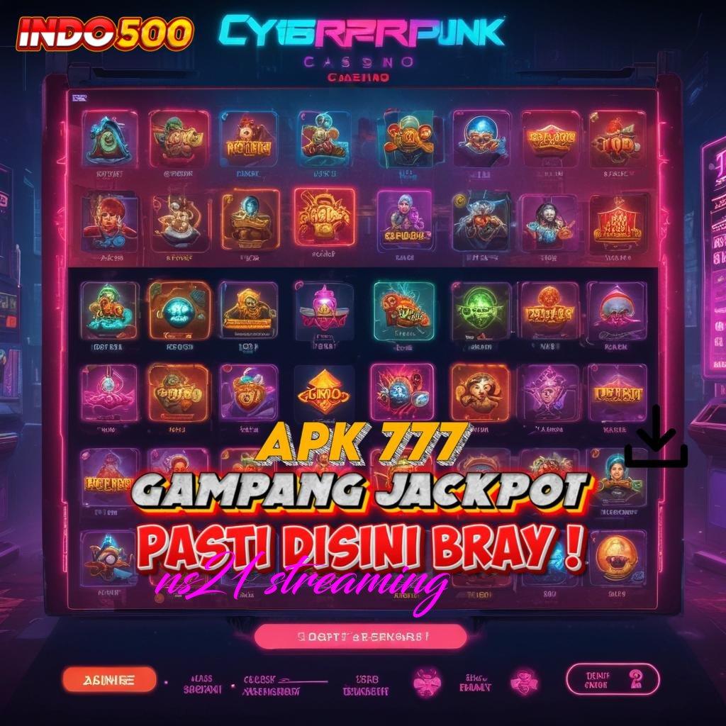 NS21 STREAMING ⇉ pintar memilih slot bonus gampang tiap hari