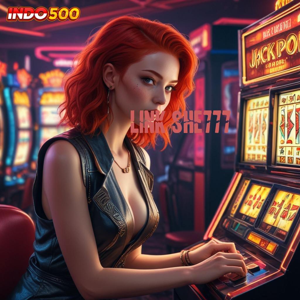 LINK SHE777 peluang gede jackpot langsung cair tiap saat