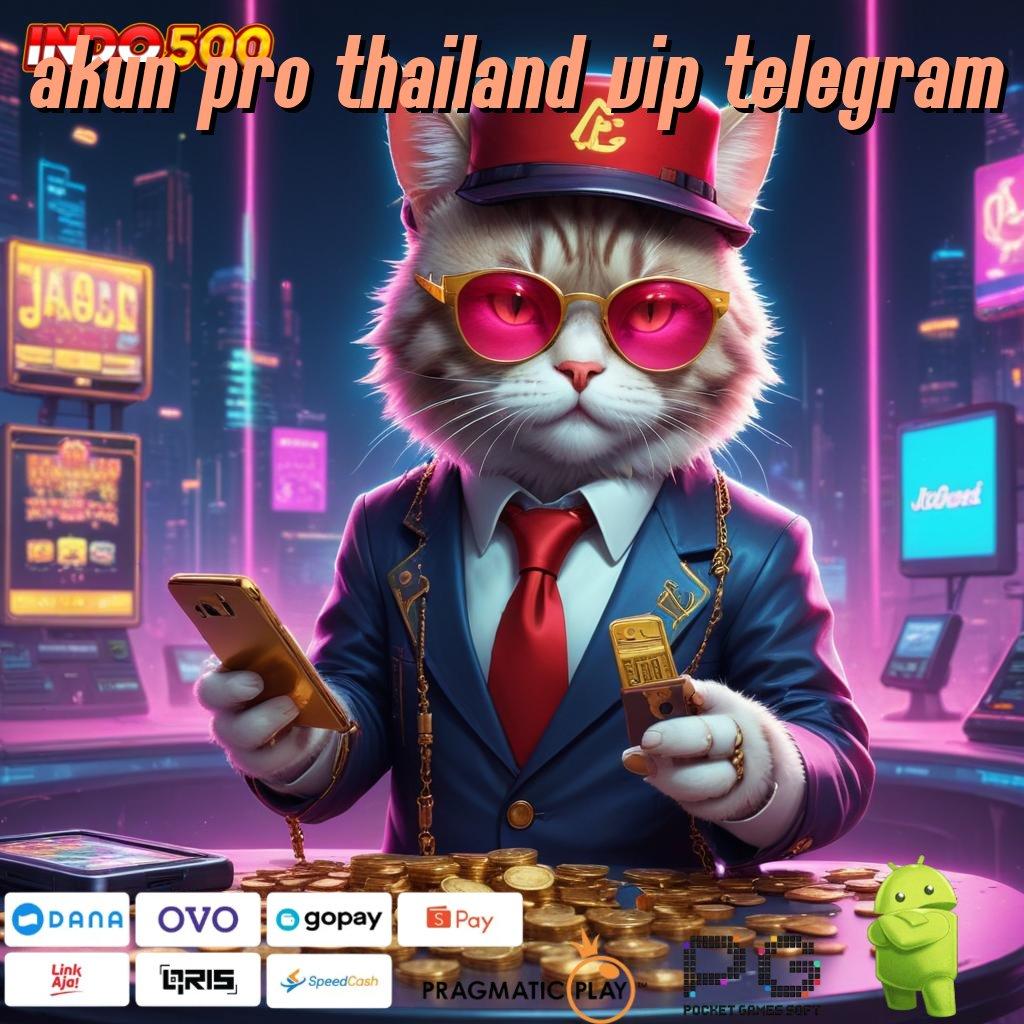 AKUN PRO THAILAND VIP TELEGRAM transaksi layanan aman prima cepat