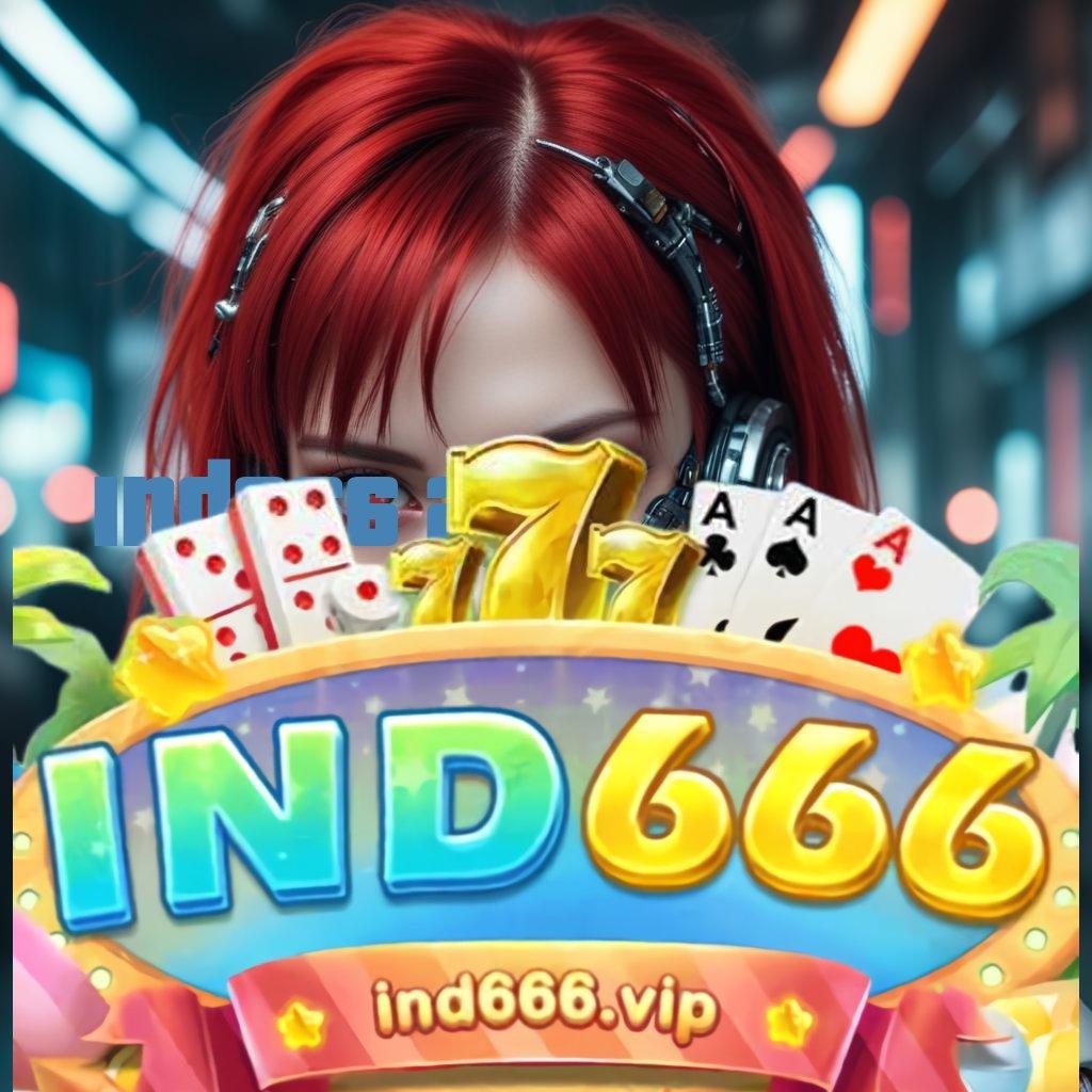 IND666 APK → Depo Scatter Auto Langsung Untung Spin Cepat Maksimal Gampang