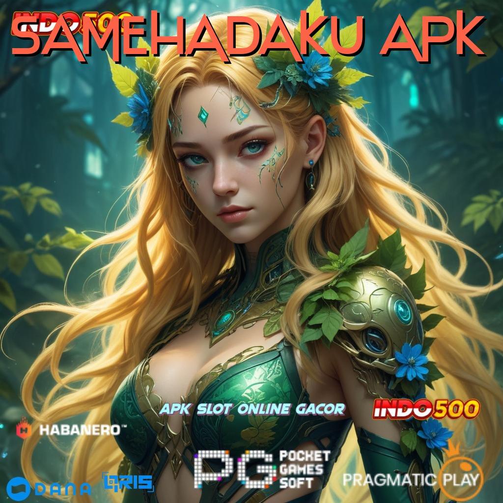 SAMEHADAKU APK 🔥 Dp Langsung Wd 5 Ribu Pemasukan Dari Usaha