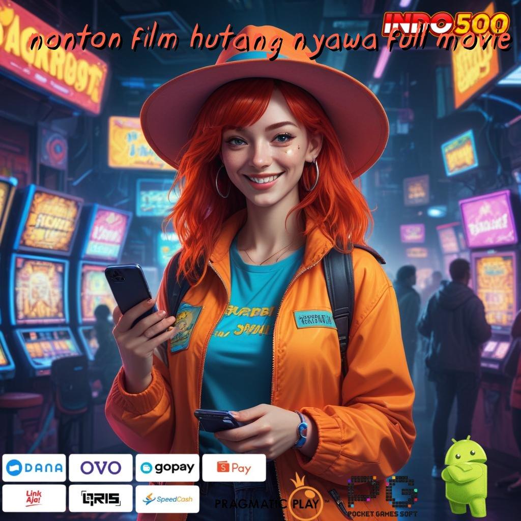 NONTON FILM HUTANG NYAWA FULL MOVIE menetapkan yakin memenangkan hati