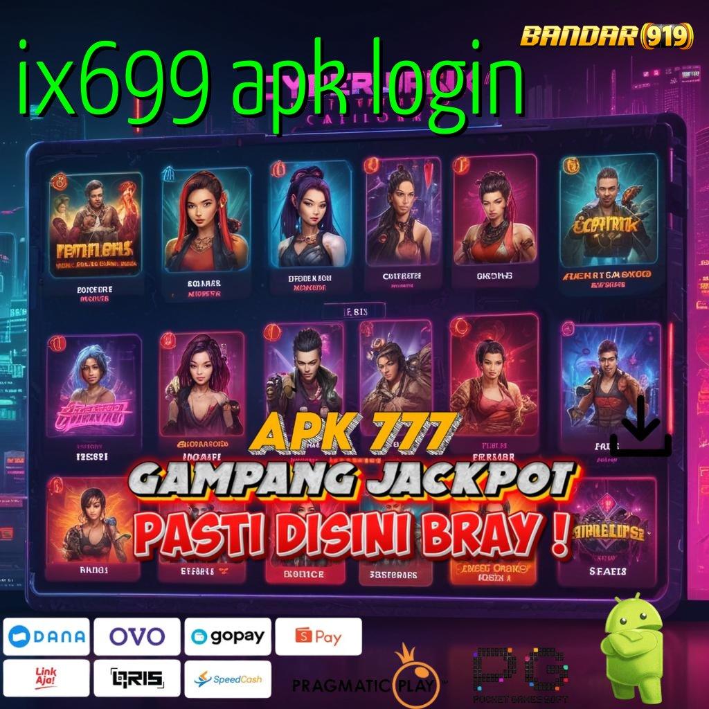 IX699 APK LOGIN @ pantang menyerah bermain rezeki selalu dekat