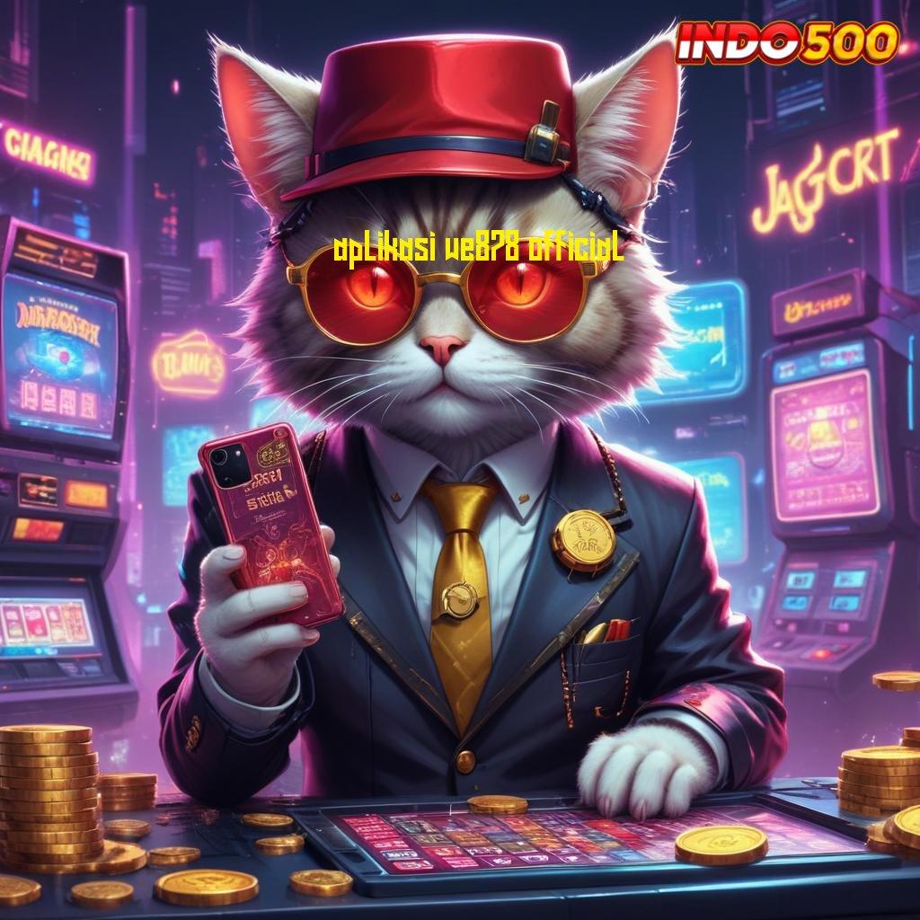 APLIKASI WE878 OFFICIAL aplikasi slot dengan bonus scatter tiada lawan