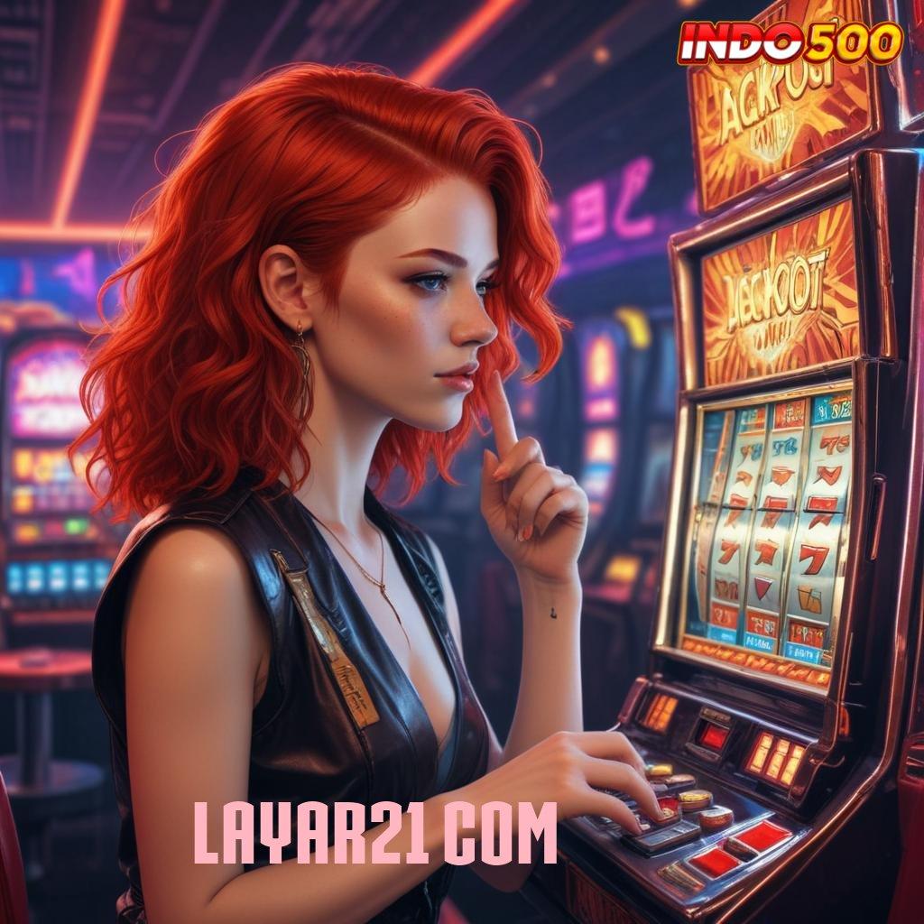 LAYAR21 COM 🔎 Kemudahan Baru Dalam Slot Online Terpercaya