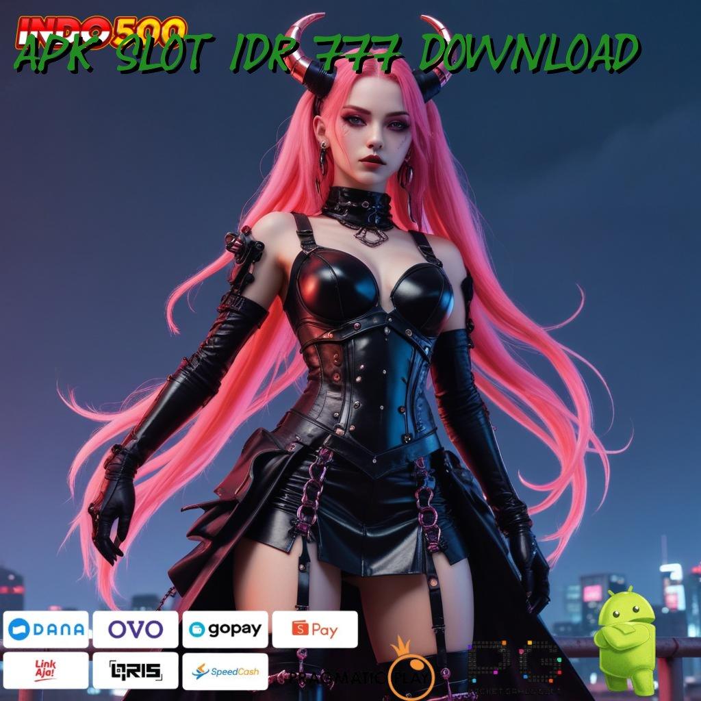 APK SLOT IDR 777 DOWNLOAD Versi Terbaru Android iOS RTP Fondasi