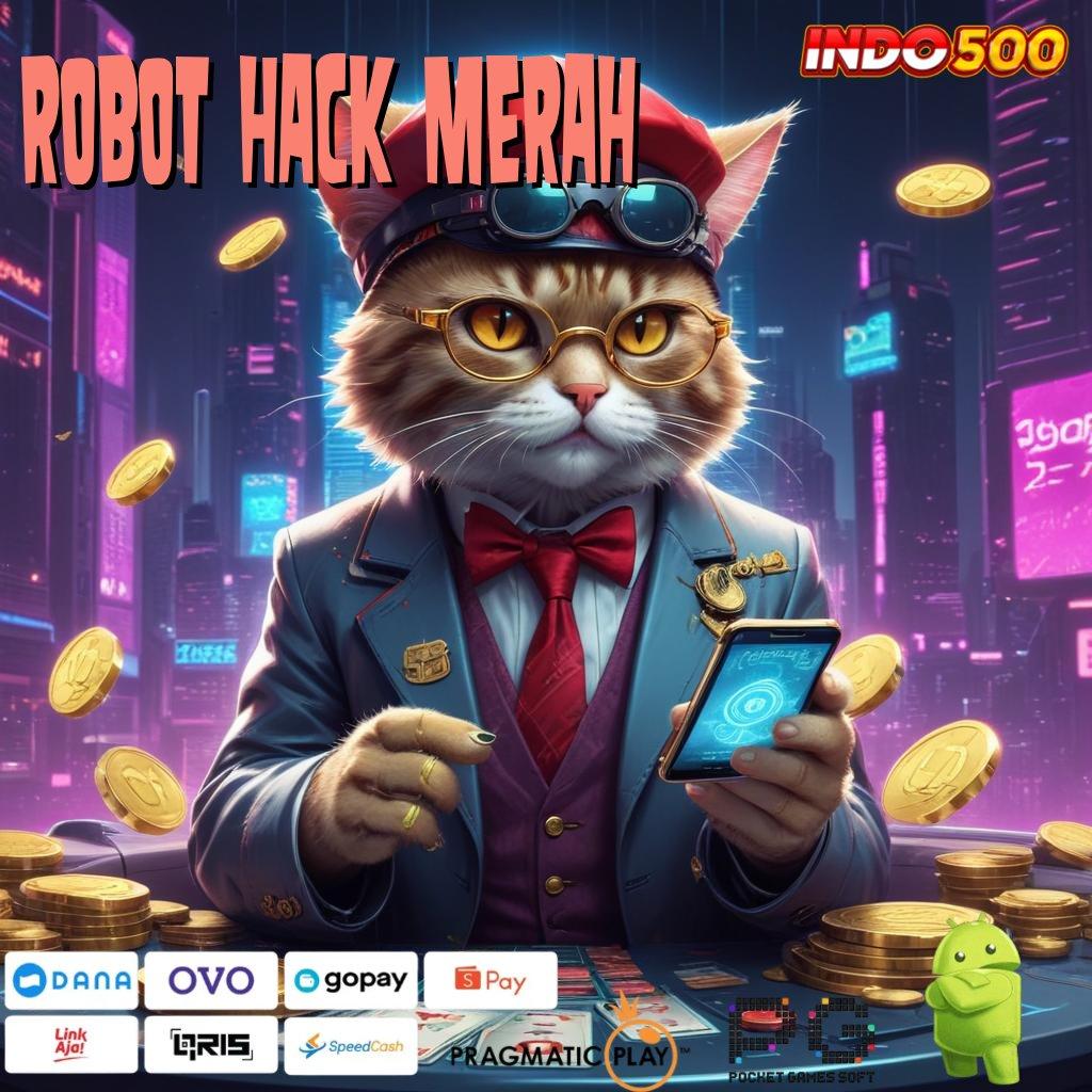 ROBOT HACK MERAH akun baru dalam jackpot maksimal untuk semua pemain cepat