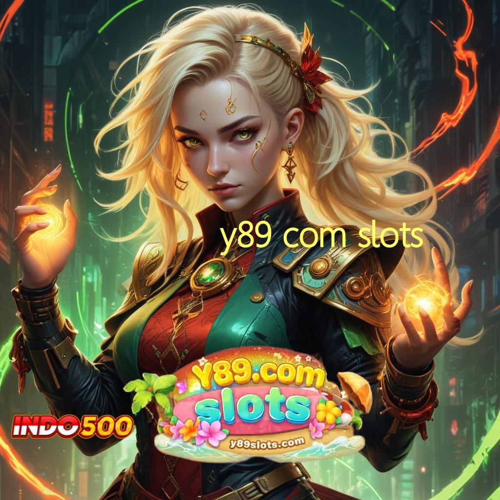 Y89 COM SLOTS ➤ Fasilitas Kaya Uang Siap WD Kapan Saja