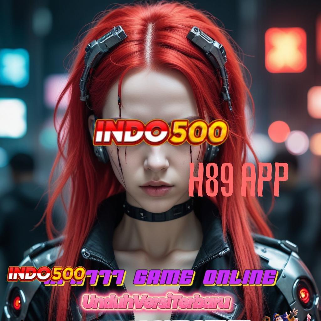 H89 APP ➳ Pasti Menang Gabung Apk Slot Tanpa Pengisian Uang Setoran