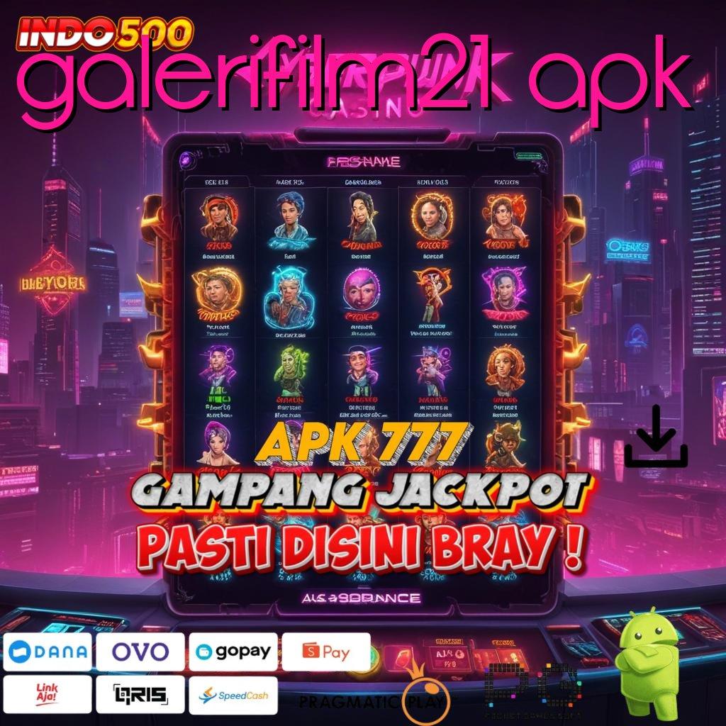 GALERIFILM21 APK Versi Bonus Langsung Maksimal