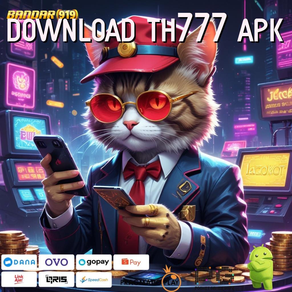 DOWNLOAD TH777 APK | hadiah kemitraan aman cuan positif hari