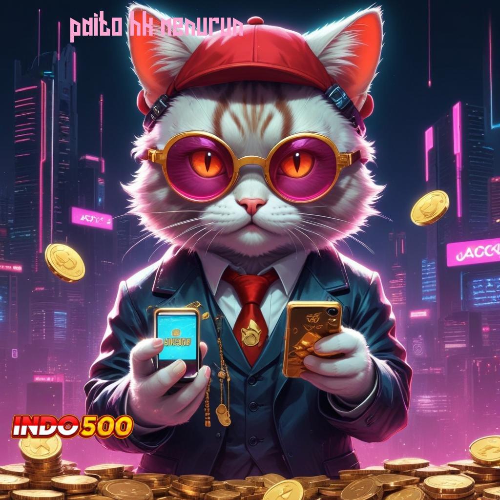 PAITO HK MENURUN 🔥 apk teranyar? cek di sini, tiket kilat ke maxwin!