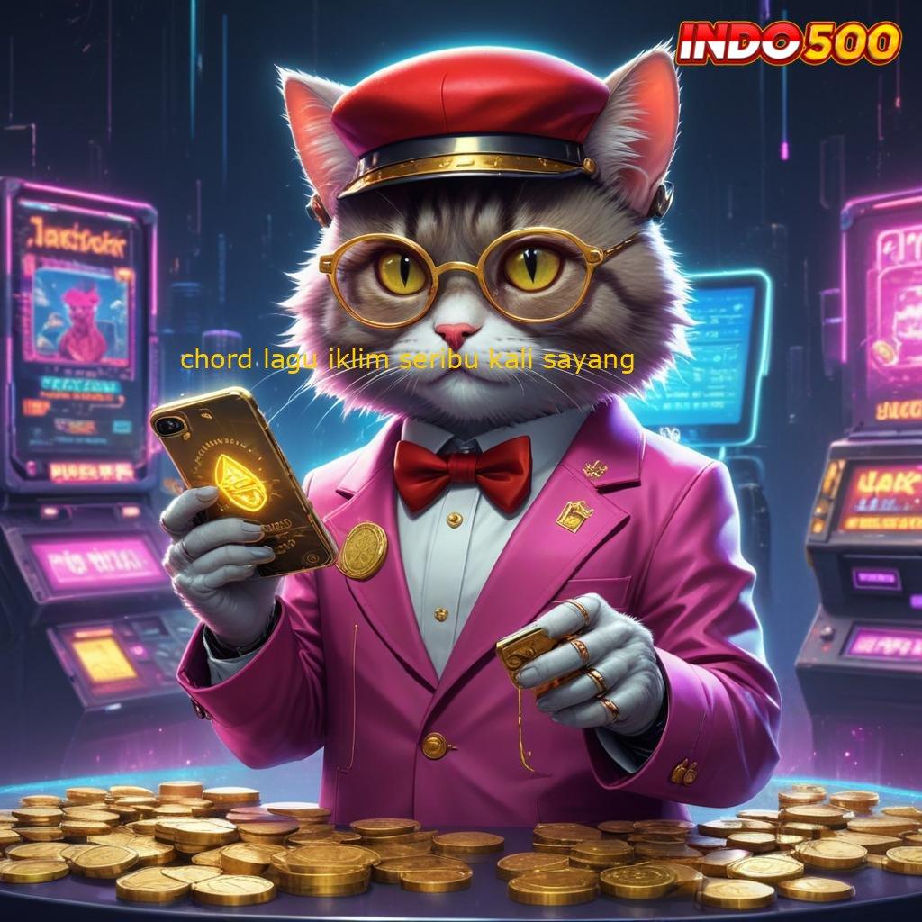 CHORD LAGU IKLIM SERIBU KALI SAYANG spin santai bonus langsung tiada kendala