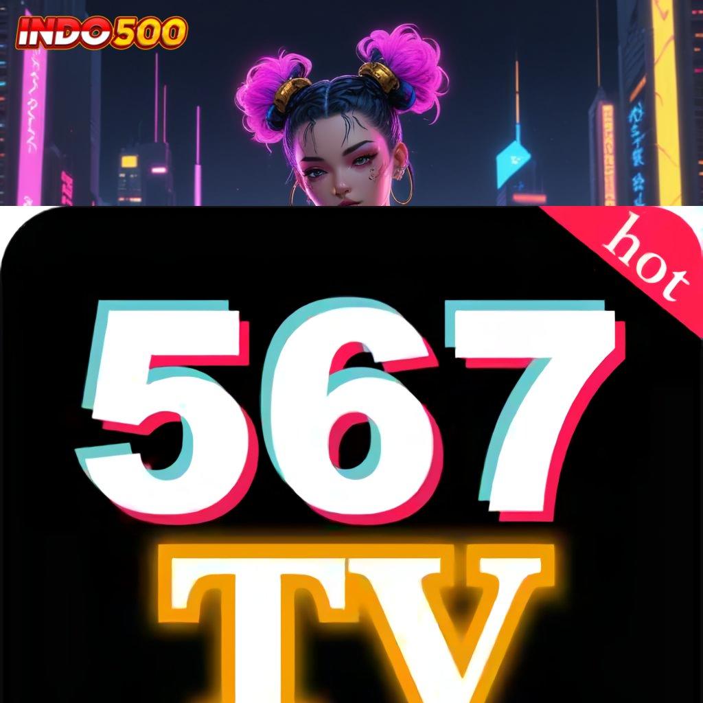 567TV LIVE Baru Eksklusif Akun Unggul Pola