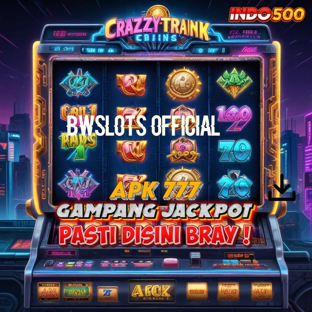 BWSLOTS OFFICIAL 💥 Android Bonus Versi 5.98 Jackpot