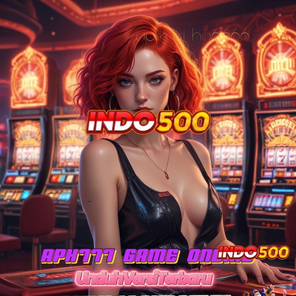 APLIKASI HO6666 Pintu Akses Rahasia Slot Maxwin Apk Android iOS Download Terbaru