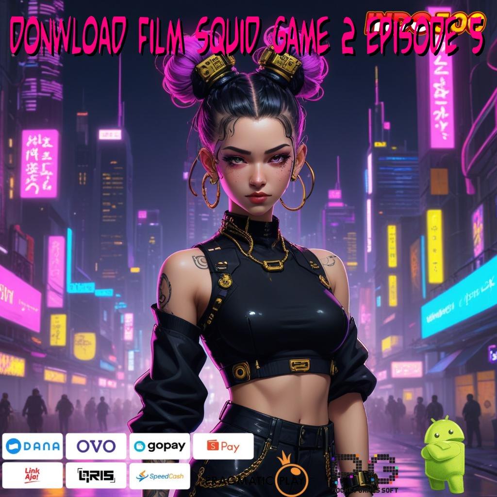 DONWLOAD FILM SQUID GAME 2 EPISODE 5 langsung sultan teruji kiriman kejutan