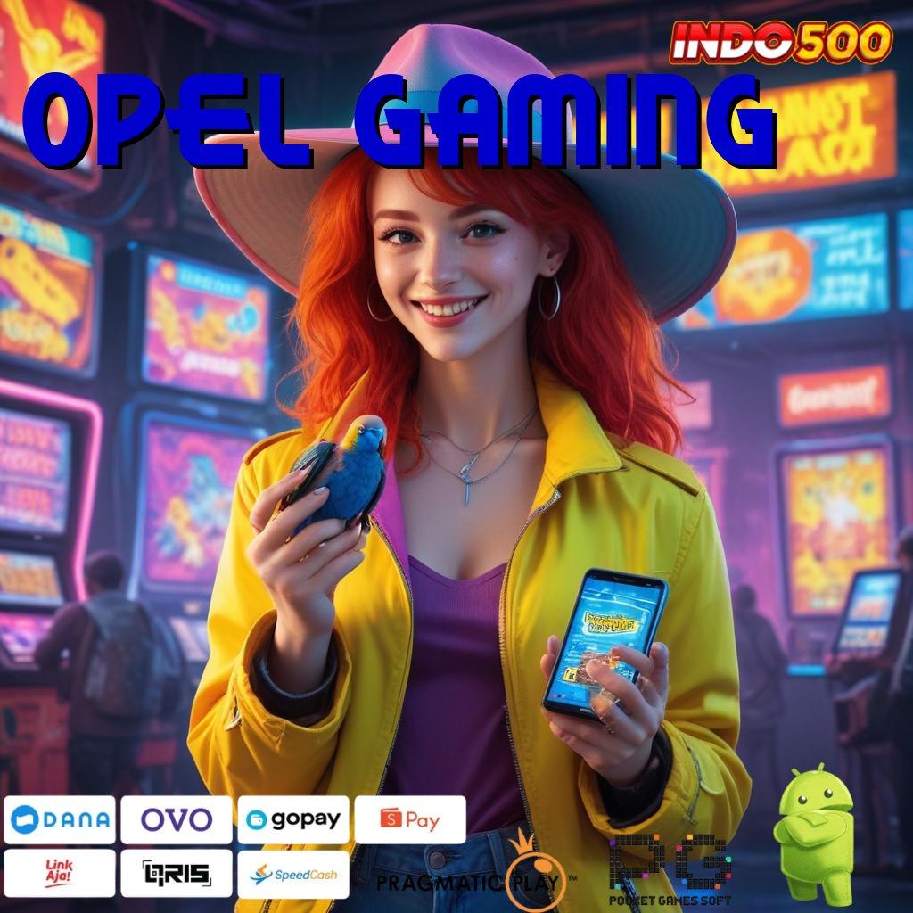 OPEL GAMING bentuk paling up-to-date