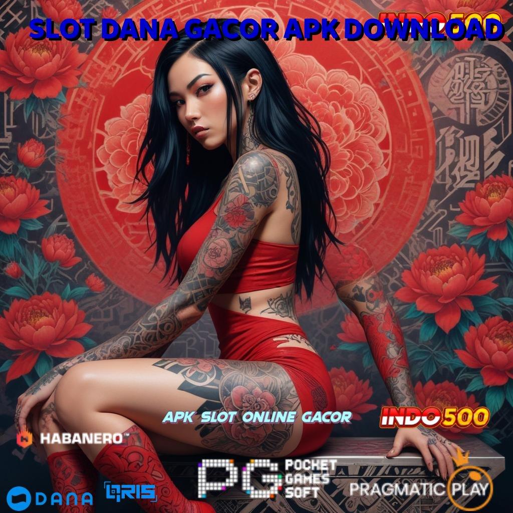 SLOT DANA GACOR APK DOWNLOAD 🐉 RTP Gacor Hari Ini Dengan Fitur Unggulan