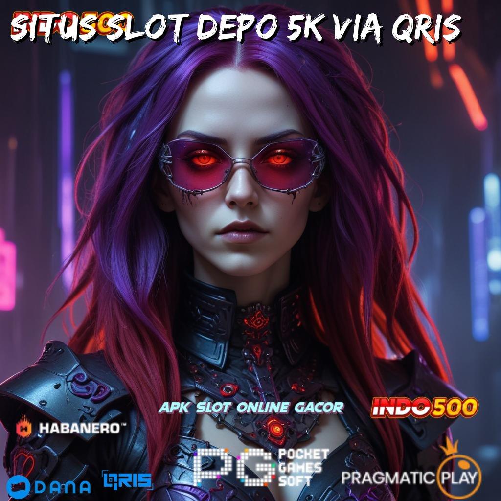 SITUS SLOT DEPO 5K VIA QRIS 🔥 Depo Prima Penggaji