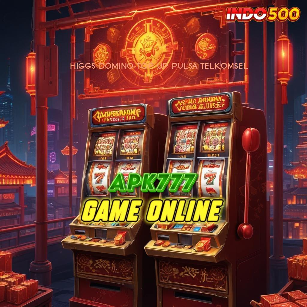 HIGGS DOMINO TOP UP PULSA TELKOMSEL ♒ jangan menyerah begitu