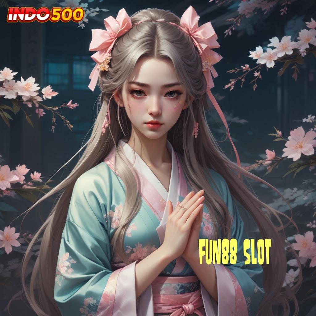 FUN88 SLOT ⇏ Teknologi dan Mesin Baru Melalui Apk Terbaik