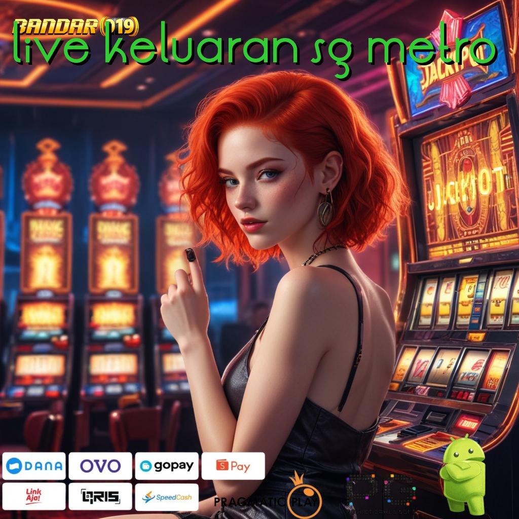 LIVE KELUARAN SG METRO , Tanpa Kewajiban Biaya Unduh Apk Slot Maxwin Terbaru Gratis