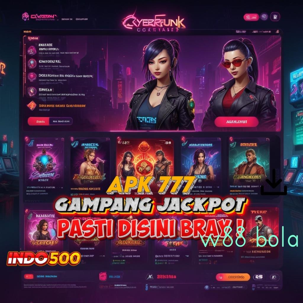 W88 BOLA ⇏ unduhan sukses mesin jackpot tanpa hambatan