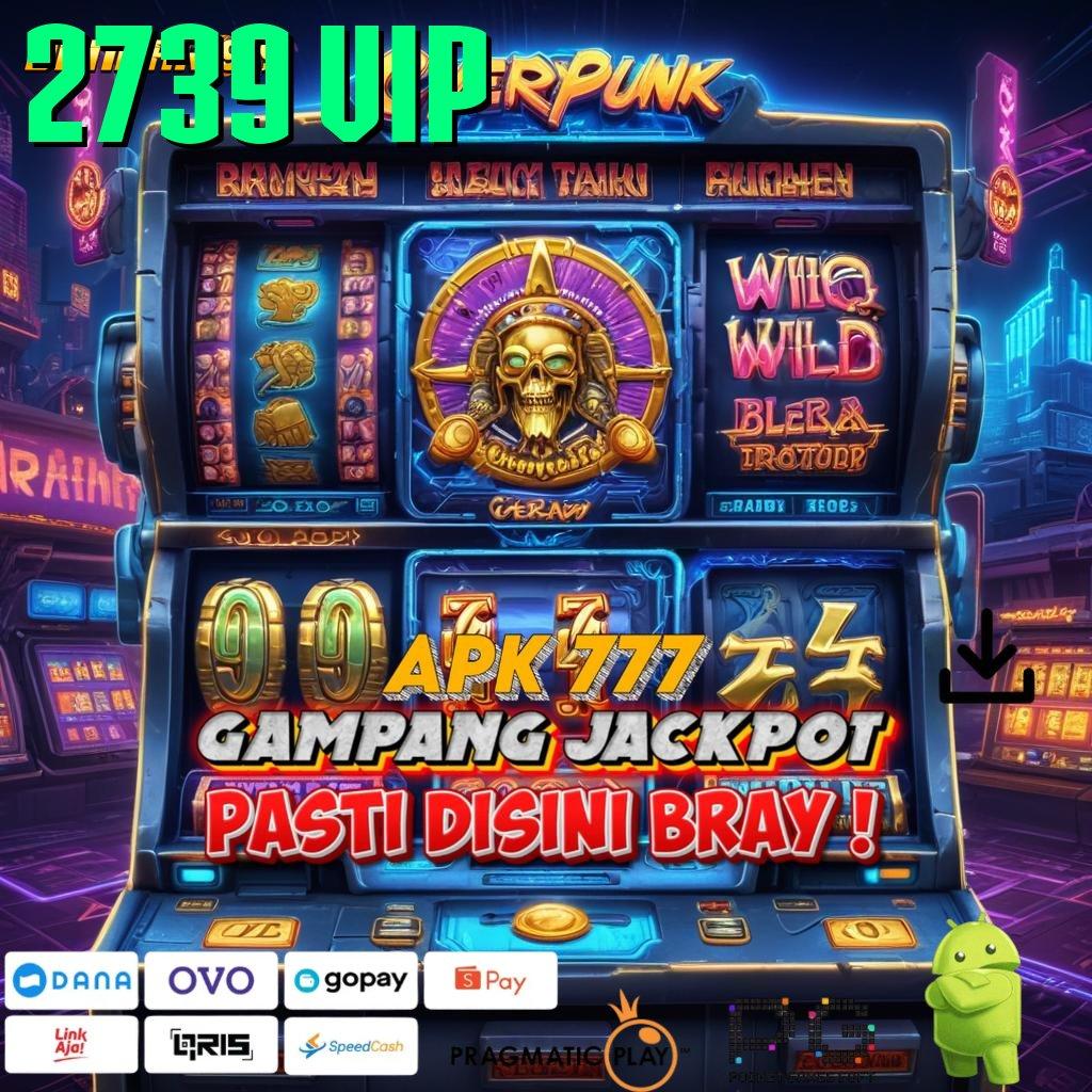 2739 VIP | Sentuhlah Bonus Besar untuk Spin Gampang