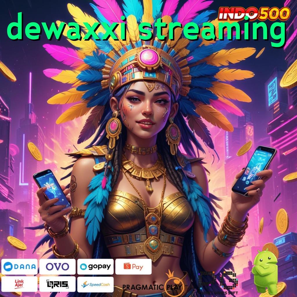 DEWAXXI STREAMING pusat informasi resmi