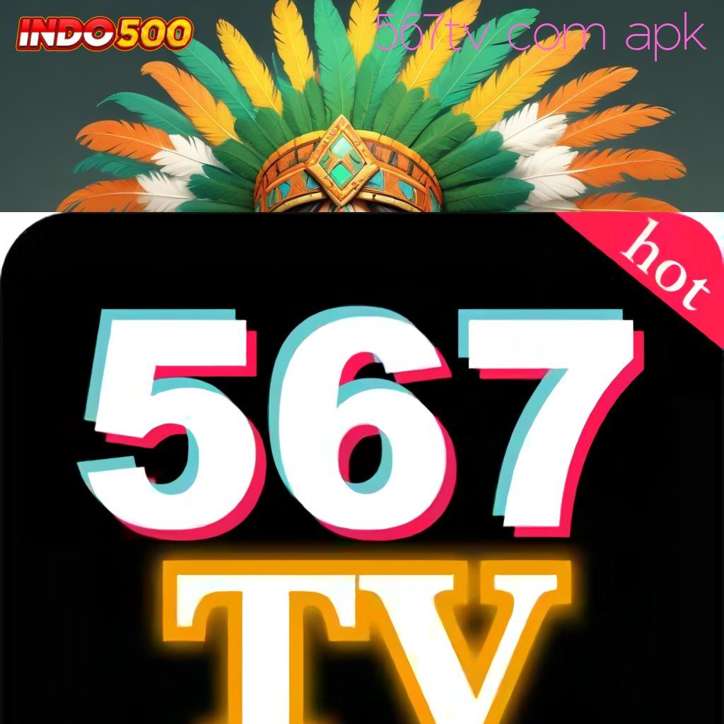 567TV COM APK | Unduh APK Slot Dengan Bonus Scatter Harian