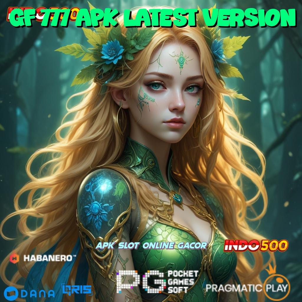 GF 777 APK LATEST VERSION : Slot Gacor Bonus Melimpah Keajaiban di Setiap Spin