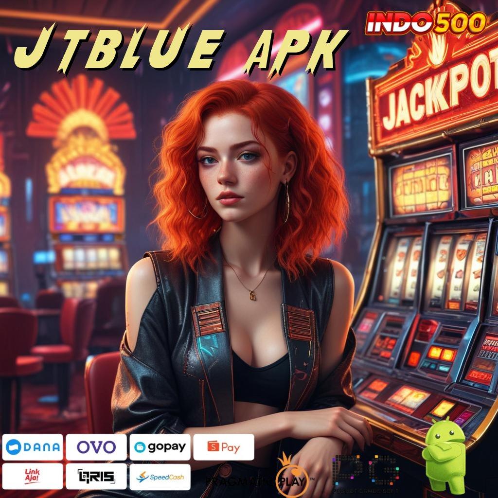 JTBLUE APK berbasis bebas kontrol kaya pasti gabung