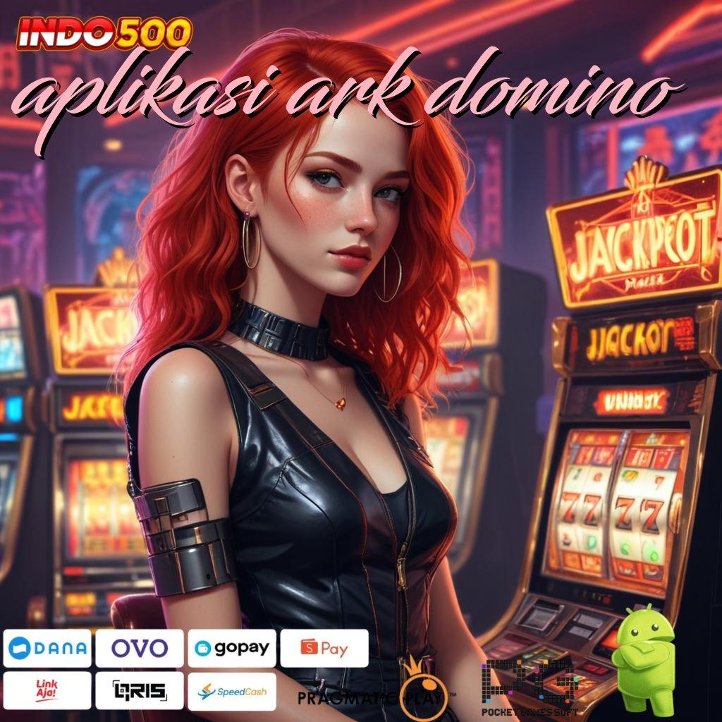 APLIKASI ARK DOMINO Ratusan Terkemuka Apk Slot Tanpa Pembayaran Awal Saldo