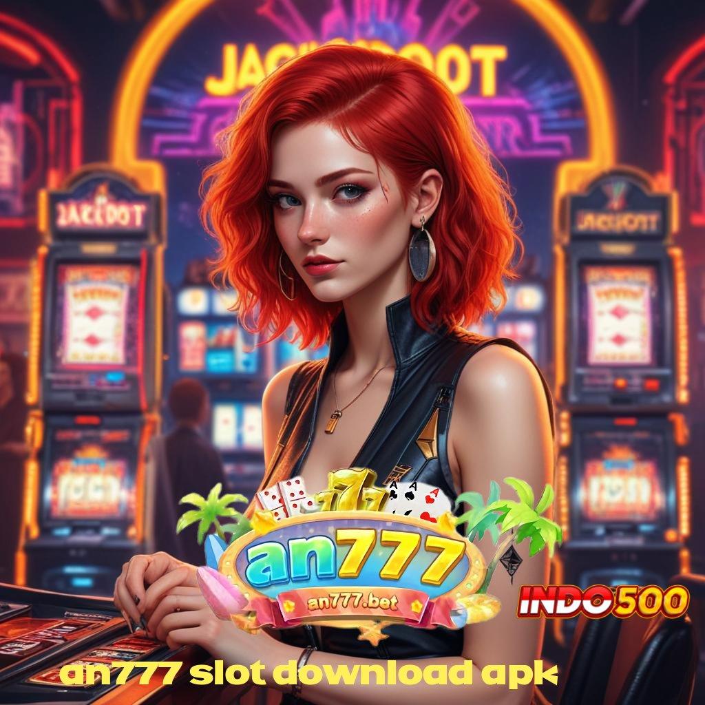 AN777 SLOT DOWNLOAD APK # Rezeki Langsung Spin Modal Minim Tanpa Ribet