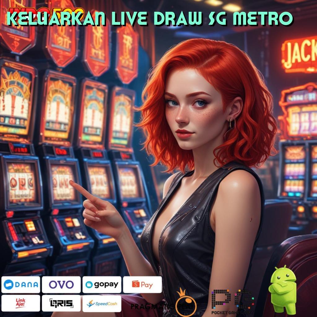 KELUARKAN LIVE DRAW SG METRO akses mesin jackpot dengan fitur unggul cepat