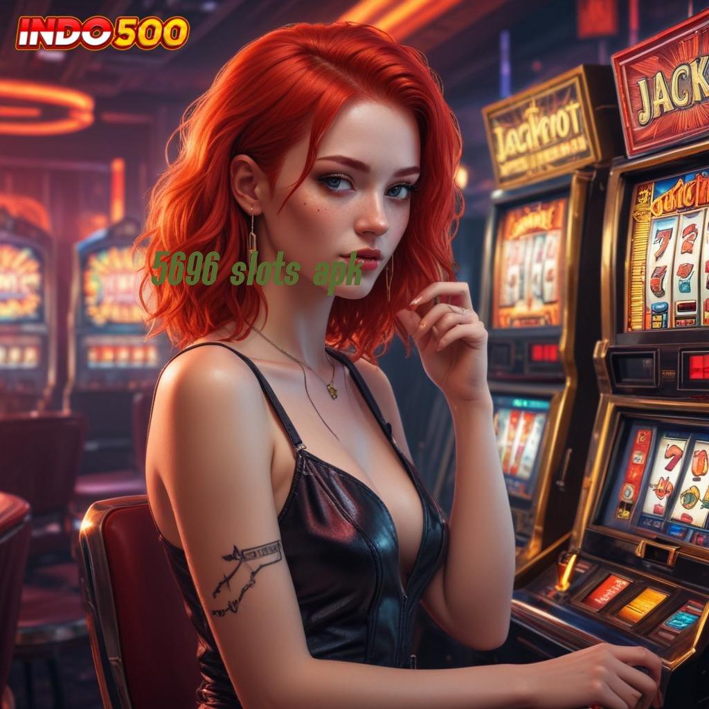 5696 SLOTS APK 👉 Langsung Proses Jalur Pemenang