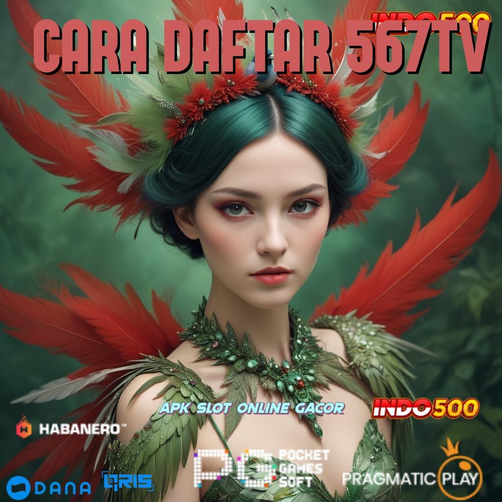 CARA DAFTAR 567TV ➜ fleksibilitas baru dalam spin cepat scatter mudah muncul