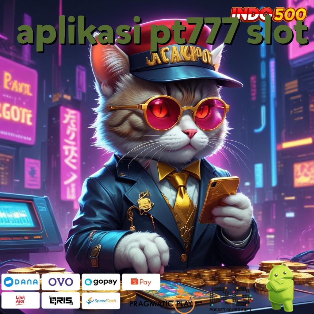 APLIKASI PT777 SLOT rasios kemenangan terbesar spin rizki dalam fleksibilitas baru