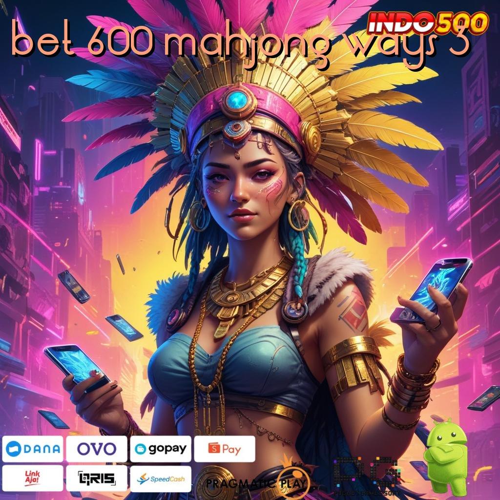 BET 600 MAHJONG WAYS 3 Versi Baru Mesin Cuan Instan