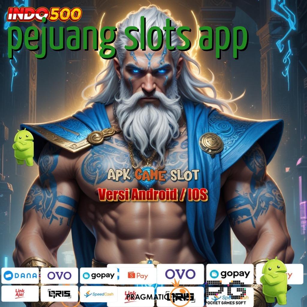 PEJUANG SLOTS APP Aplikasi Jackpot Tanpa Kekalahan