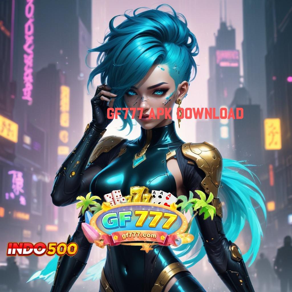 GF777 APK DOWNLOAD 🐉 saldo konsisten terus meningkat