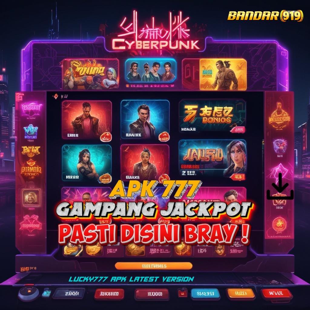 LUCKY777 APK LATEST VERSION ✷ kaya pasti mesin cuan di tangan anda