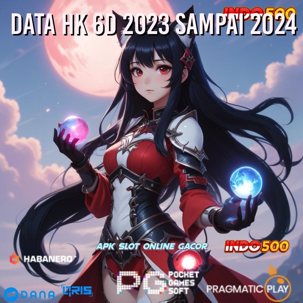 DATA HK 6D 2023 SAMPAI 2024 🚀 kuat di setiap langkah