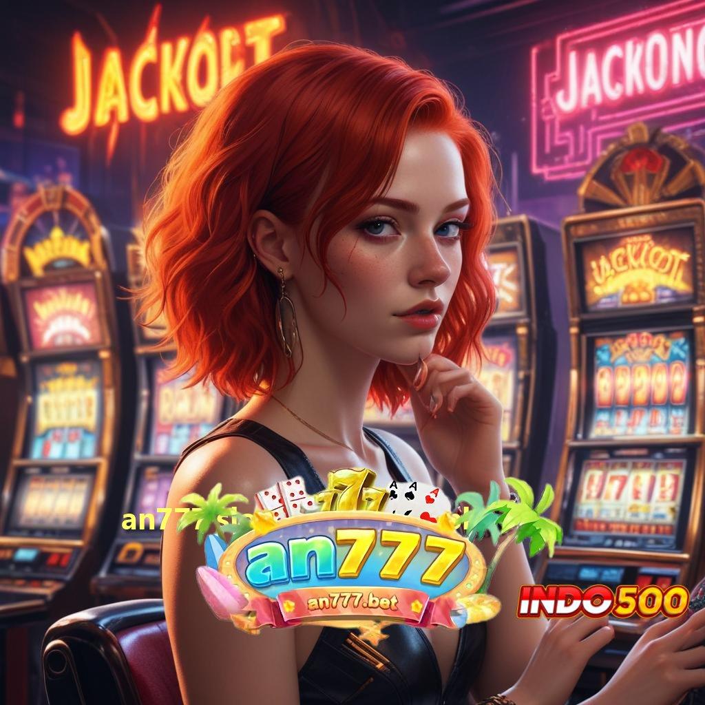 AN777 SLOT DOWNLOAD APK 🚀 RTP Stabil Bonus Maksimal Setiap Putaran