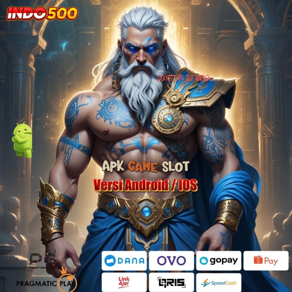 LUCKY777 APK OLD VERSION 🐉 Jalan Informasi Versi Informasi Ruang Berbagi Jalu